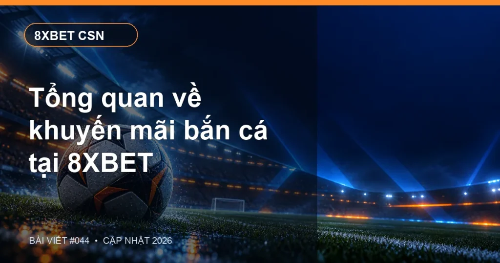 Tổng quan về khuyến mãi bắn cá tại 8XBET
